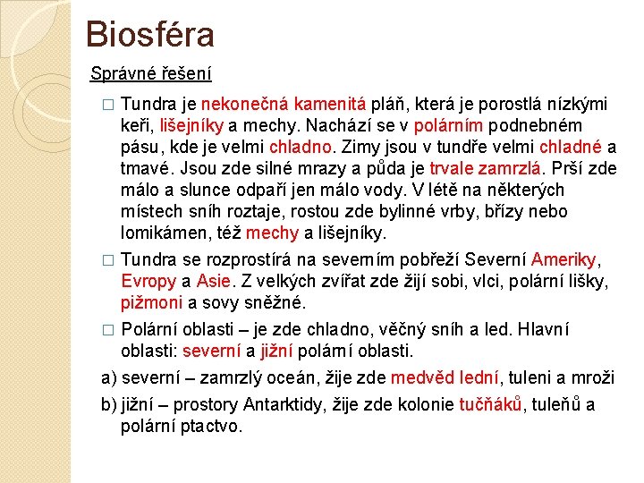 Biosféra Správné řešení Tundra je nekonečná kamenitá pláň, která je porostlá nízkými keři, lišejníky