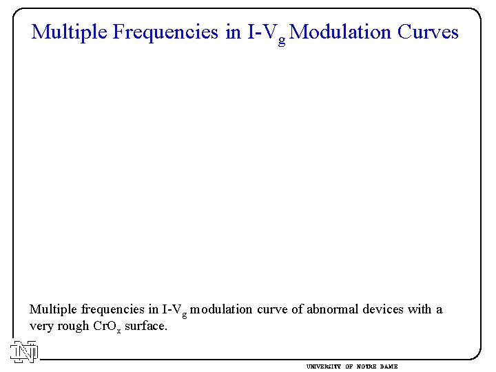 Multiple Frequencies in I-Vg Modulation Curves Multiple frequencies in I-Vg modulation curve of abnormal Multiple Frequencies in I-Vg Modulation Curves Multiple frequencies in I-Vg modulation curve of abnormal