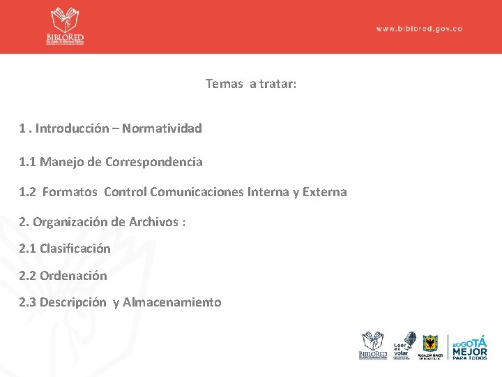 Temas a tratar: 1. Introducción – Normatividad 1. 1 Manejo de Correspondencia 1. 2