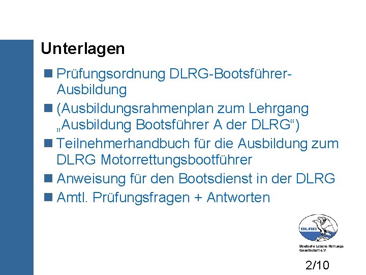 Unterlagen Prüfungsordnung DLRG-Bootsführer. Ausbildung (Ausbildungsrahmenplan zum Lehrgang „Ausbildung Bootsführer A der DLRG“) Teilnehmerhandbuch für