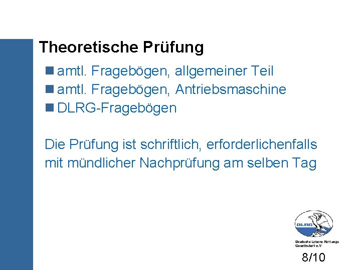 Theoretische Prüfung amtl. Fragebögen, allgemeiner Teil amtl. Fragebögen, Antriebsmaschine DLRG-Fragebögen Die Prüfung ist schriftlich,