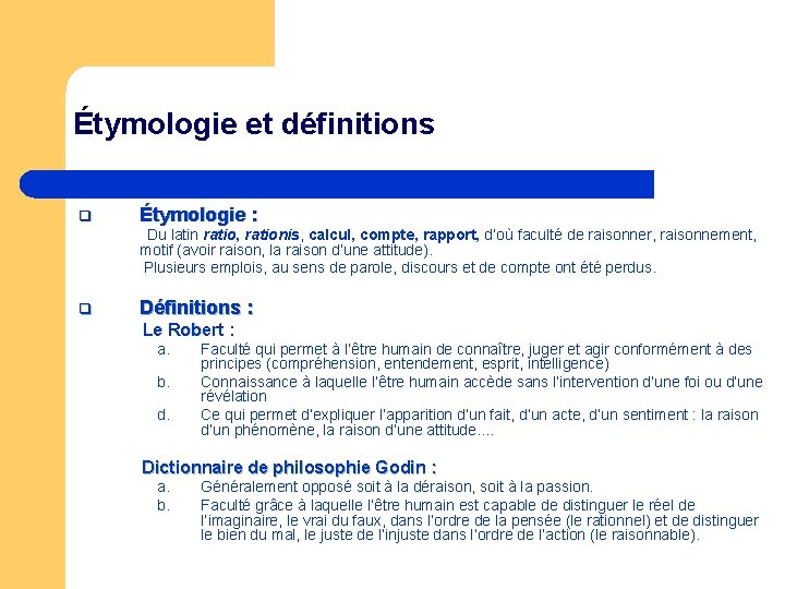 Étymologie et définitions q Étymologie : Du latin ratio, rationis, calcul, compte, rapport, d’où