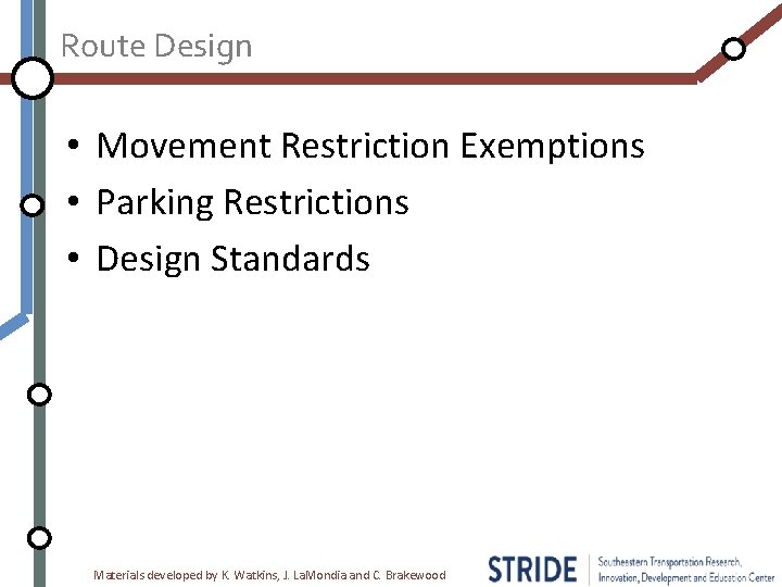 Route Design • Movement Restriction Exemptions • Parking Restrictions • Design Standards Materials developed