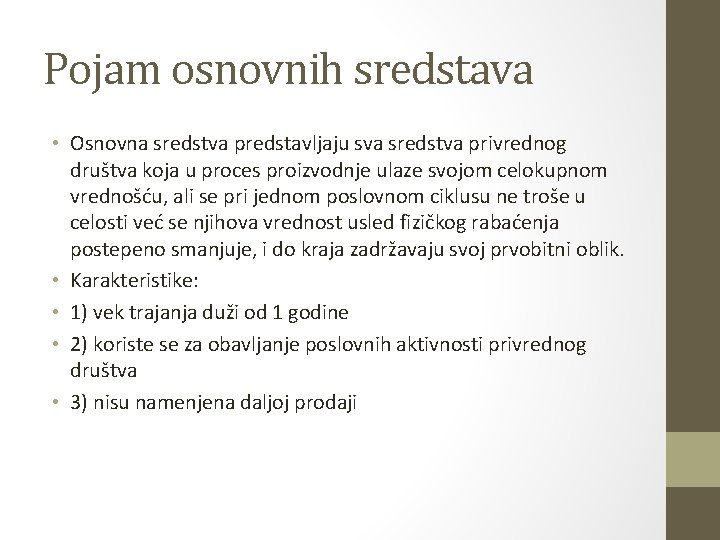 Pojam osnovnih sredstava • Osnovna sredstva predstavljaju sva sredstva privrednog društva koja u proces