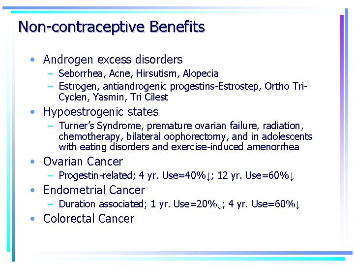 Non-contraceptive Benefits • Androgen excess disorders – Seborrhea, Acne, Hirsutism, Alopecia – Estrogen, antiandrogenic