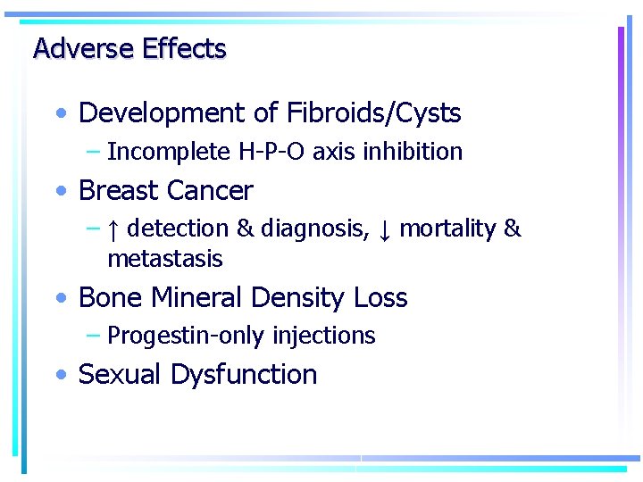 Adverse Effects • Development of Fibroids/Cysts – Incomplete H-P-O axis inhibition • Breast Cancer