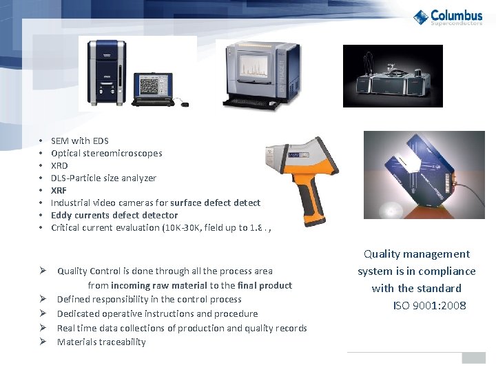  • • SEM with EDS Optical stereomicroscopes XRD DLS-Particle size analyzer XRF Industrial