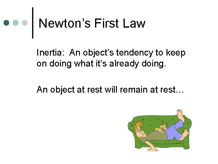 Newton’s First Law Inertia: An object’s tendency to keep on doing what it’s already