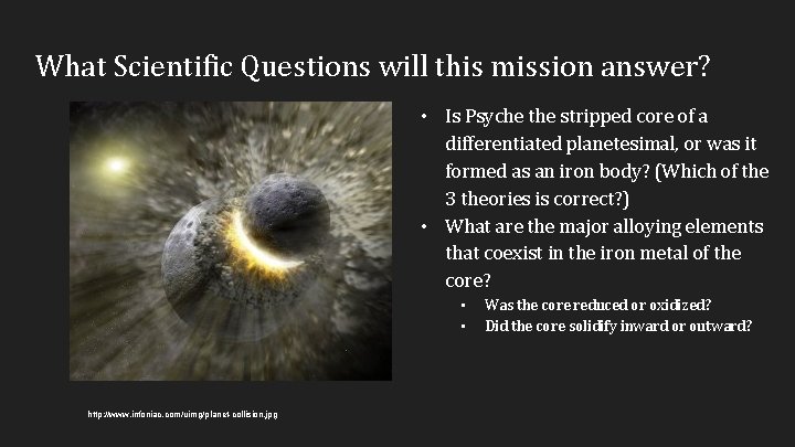 What Scientific Questions will this mission answer? • Is Psyche the stripped core of