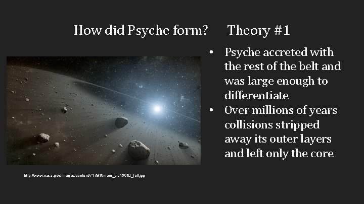 How did Psyche form? Theory #1 • Psyche accreted with the rest of the