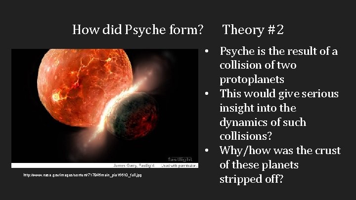 How did Psyche form? http: //www. nasa. gov/images/content/717846 main_pia 16610_full. jpg Theory #2 •