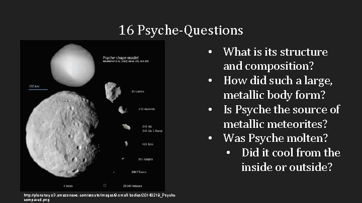 16 Psyche-Questions • What is its structure and composition? • How did such a