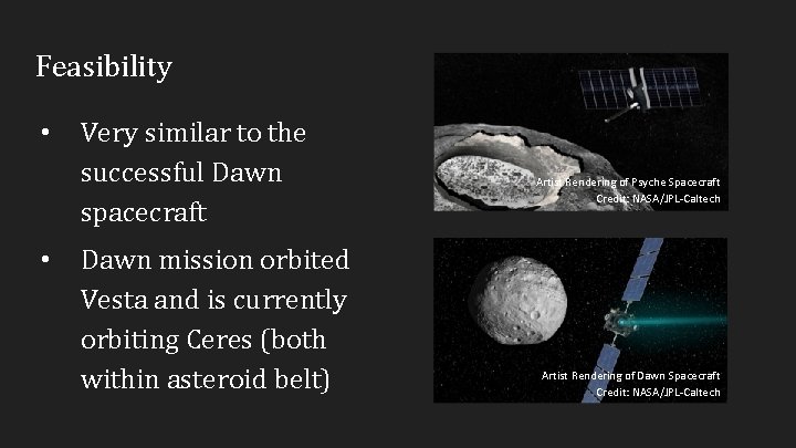 Feasibility • • Very similar to the successful Dawn spacecraft Dawn mission orbited Vesta