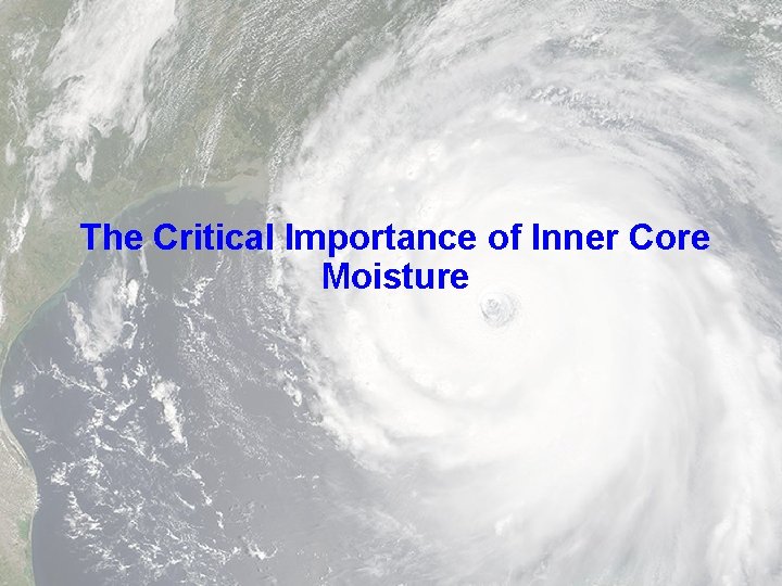 The Critical Importance of Inner Core Moisture 