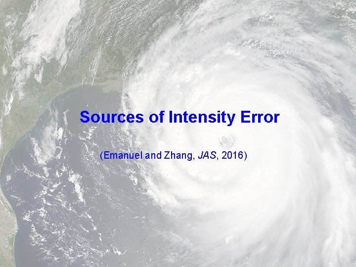 Sources of Intensity Error (Emanuel and Zhang, JAS, 2016) 