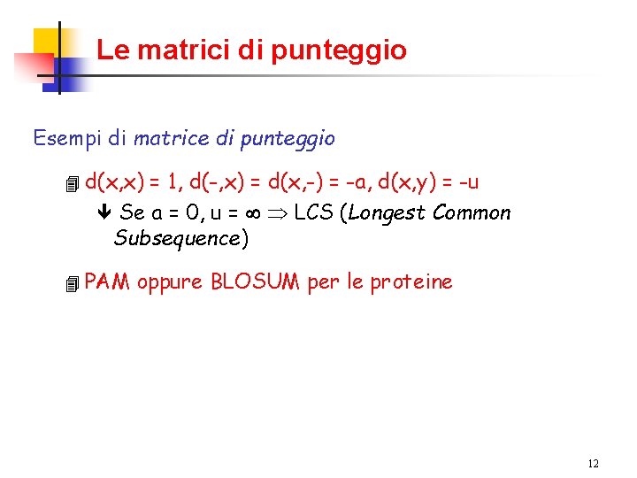 Le matrici di punteggio Esempi di matrice di punteggio 4 d(x, x) = 1,