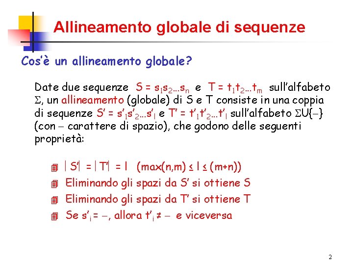 Allineamento globale di sequenze Cos’è un allineamento globale? Date due sequenze S = s