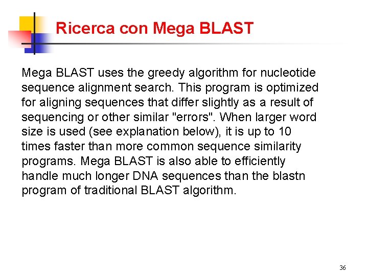 Ricerca con Mega BLAST uses the greedy algorithm for nucleotide sequence alignment search. This