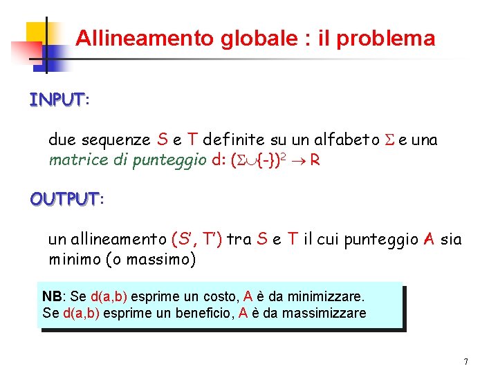 Allineamento globale : il problema INPUT: INPUT due sequenze S e T definite su