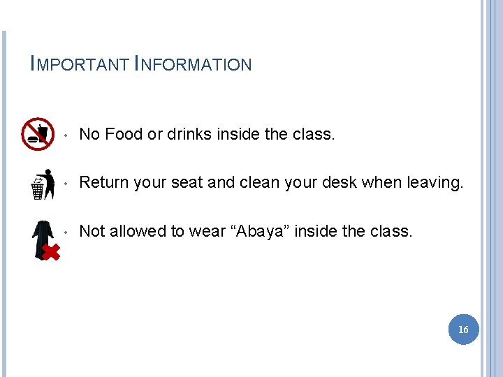 IMPORTANT INFORMATION • No Food or drinks inside the class. • Return your seat