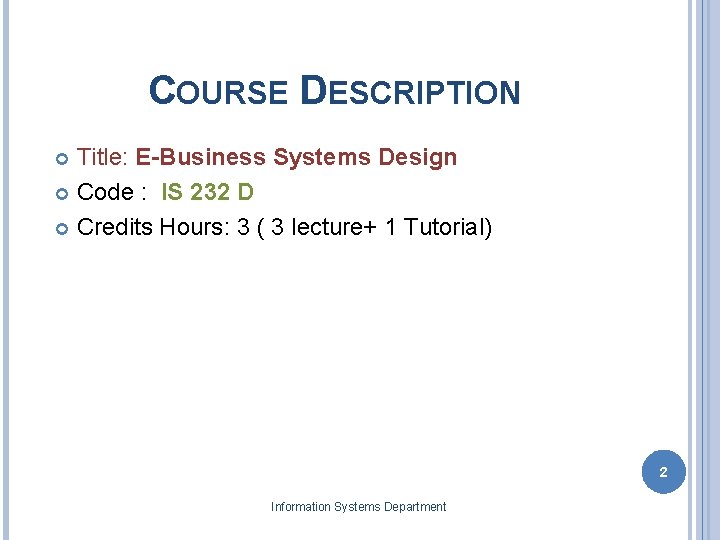 COURSE DESCRIPTION 2 Title: E-Business Systems Design Code : IS 232 D Credits Hours: