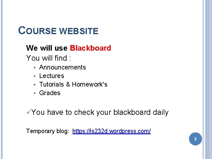 COURSE WEBSITE We will use Blackboard You will find : § Announcements § Lectures