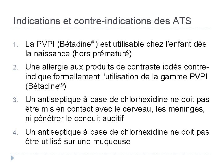 Indications et contre-indications des ATS 1. La PVPI (Bétadine®) est utilisable chez l’enfant dès