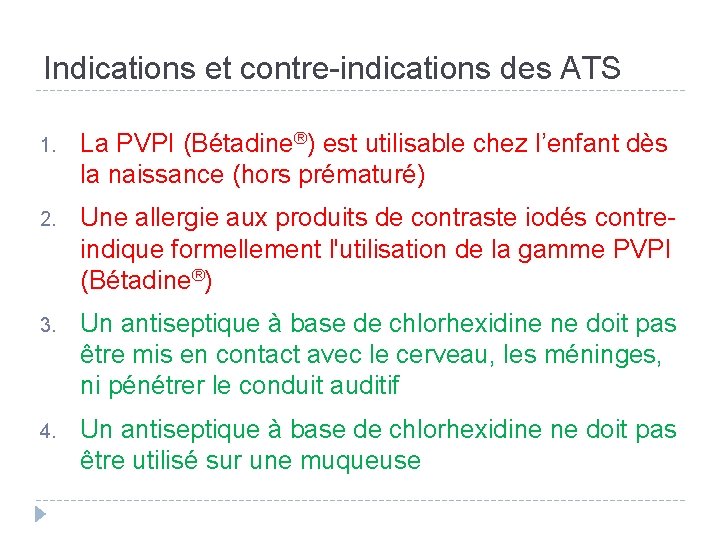 Indications et contre-indications des ATS 1. La PVPI (Bétadine®) est utilisable chez l’enfant dès