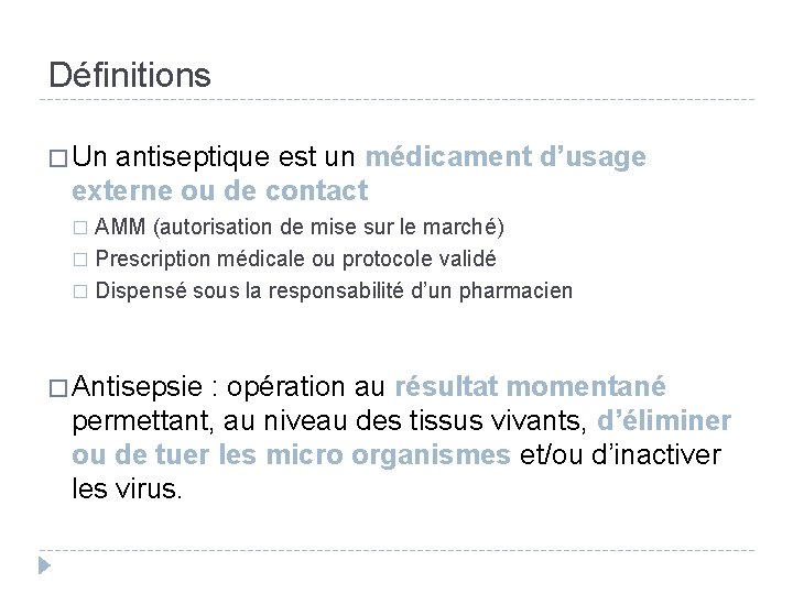 Définitions � Un antiseptique est un médicament d’usage externe ou de contact AMM (autorisation