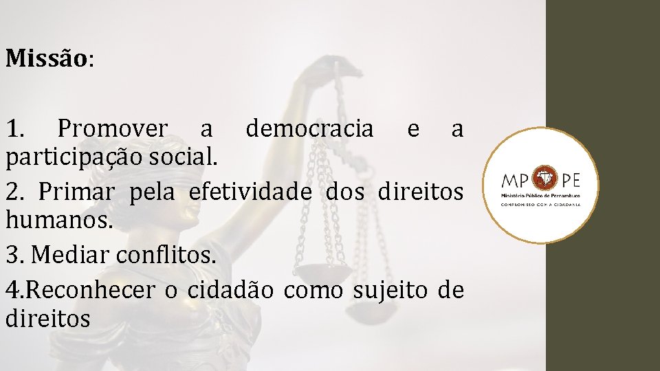 Missão: 1. Promover a democracia e a participação social. 2. Primar pela efetividade dos