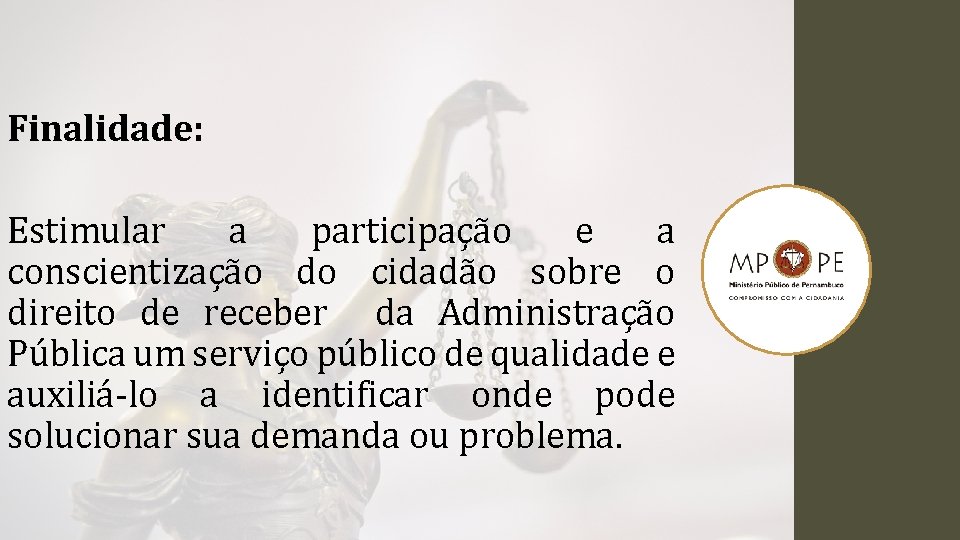 Finalidade: Estimular a participação e a conscientização do cidadão sobre o direito de receber