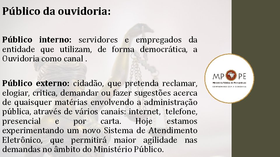 Público da ouvidoria: Público interno: servidores e empregados da entidade que utilizam, de forma