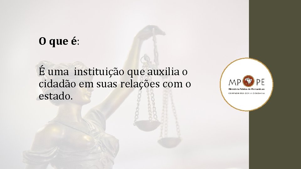 O que é: É uma instituição que auxilia o cidadão em suas relações com