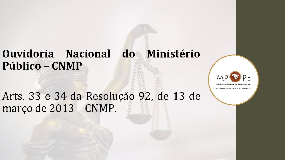 Ouvidoria Nacional do Ministério Público – CNMP Arts. 33 e 34 da Resolução 92,