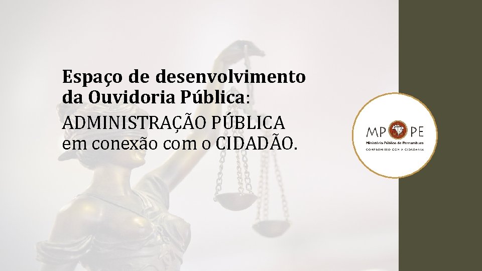 Espaço de desenvolvimento da Ouvidoria Pública: ADMINISTRAÇÃO PÚBLICA em conexão com o CIDADÃO. 