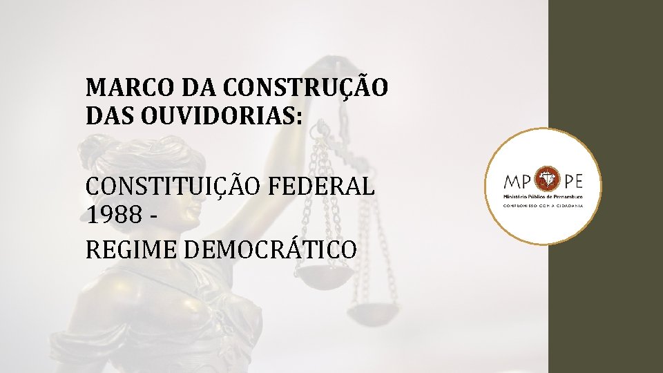  MARCO DA CONSTRUÇÃO DAS OUVIDORIAS: CONSTITUIÇÃO FEDERAL 1988 REGIME DEMOCRÁTICO 