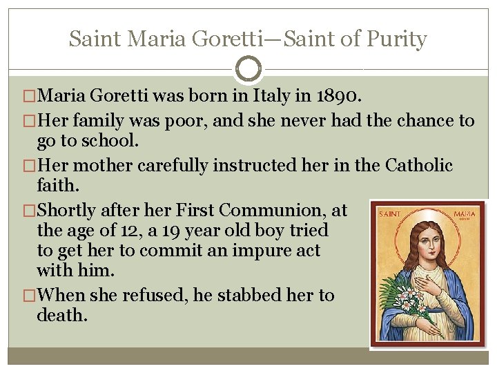 Saint Maria Goretti—Saint of Purity �Maria Goretti was born in Italy in 1890. �Her