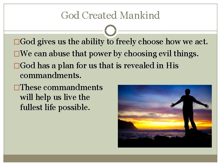 God Created Mankind �God gives us the ability to freely choose how we act.