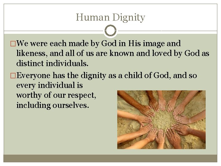 Human Dignity �We were each made by God in His image and likeness, and