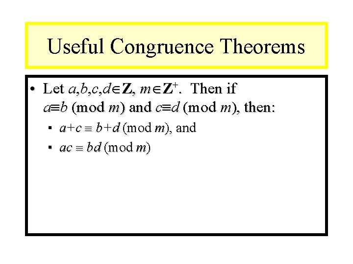 Module #9 – Number Theory Useful Congruence Theorems • Let a, b, c, d