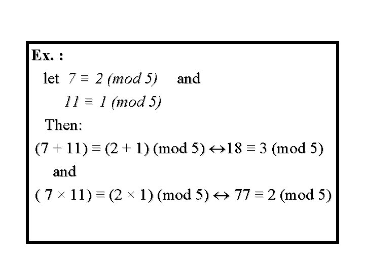 Module #9 – Number Theory Ex. : let 7 ≡ 2 (mod 5) and