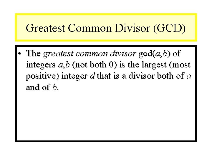 Module #9 – Number Theory Greatest Common Divisor (GCD) • The greatest common divisor