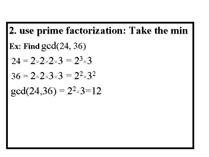 Module #9 – Number Theory 2. use prime factorization: Take the min Ex: Find