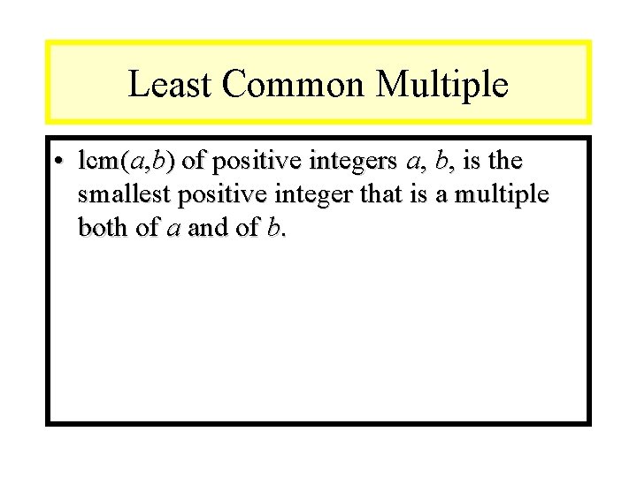 Module #9 – Number Theory Least Common Multiple • lcm(a, b) of positive integers