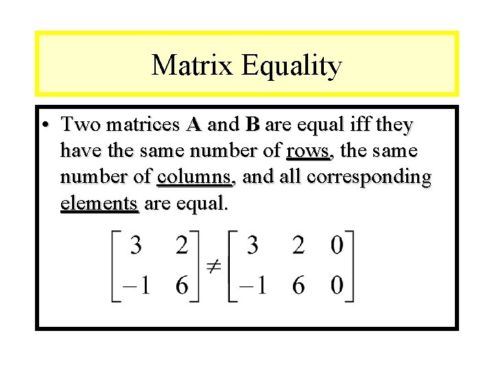 Module #9 – Number Theory Matrix Equality • Two matrices A and B are