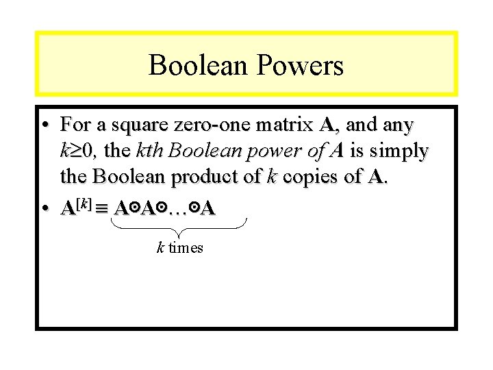 Module #9 – Number Theory Boolean Powers • For a square zero-one matrix A,