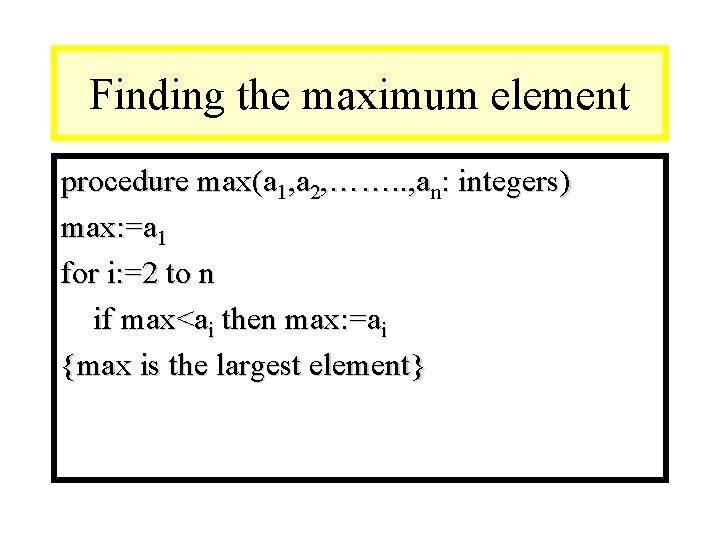 Module #9 – Number Theory Finding the maximum element procedure max(a 1, a 2,