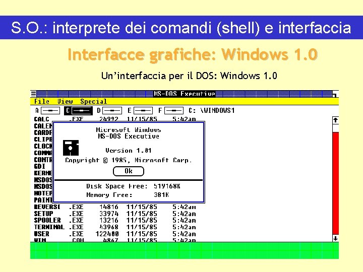 S. O. : interprete dei comandi (shell) e interfaccia Interfacce grafiche: Windows 1. 0