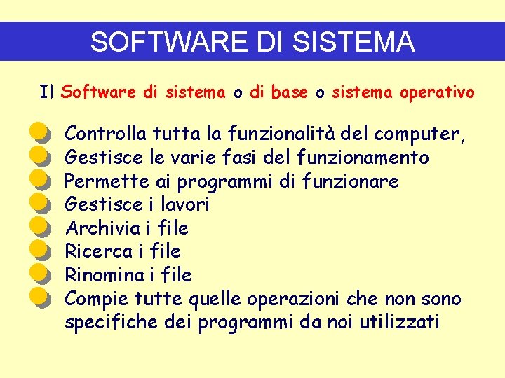 SOFTWARE DI SISTEMA Il Software di sistema o di base o sistema operativo Controlla