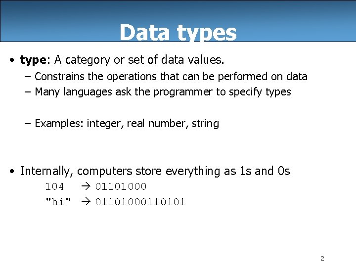 Data types • type: A category or set of data values. – Constrains the